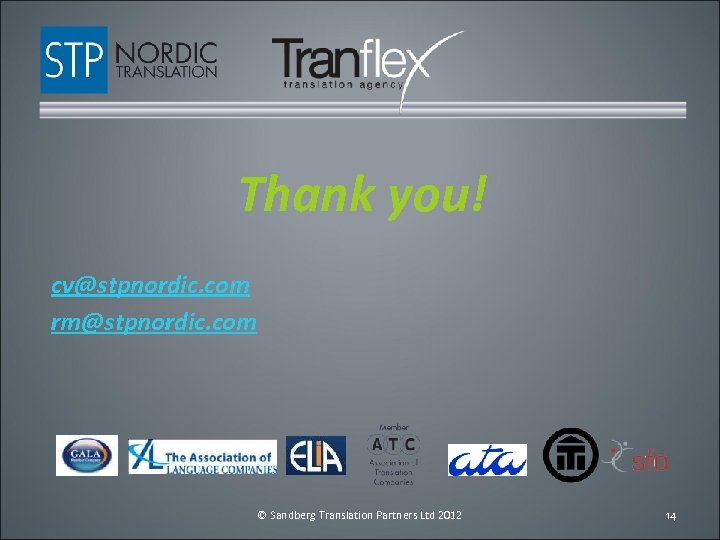 Thank you! cv@stpnordic. com rm@stpnordic. com © Sandberg Translation Partners Ltd 2012 14 