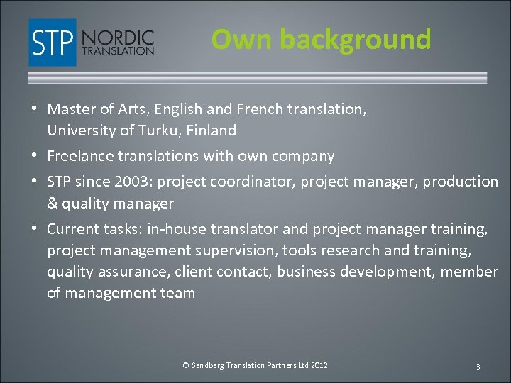 Own background • Master of Arts, English and French translation, University of Turku, Finland