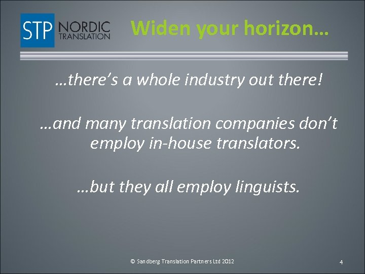 Widen your horizon… …there’s a whole industry out there! …and many translation companies don’t