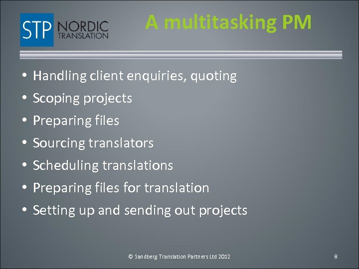 A multitasking PM • • Handling client enquiries, quoting Scoping projects Preparing files Sourcing