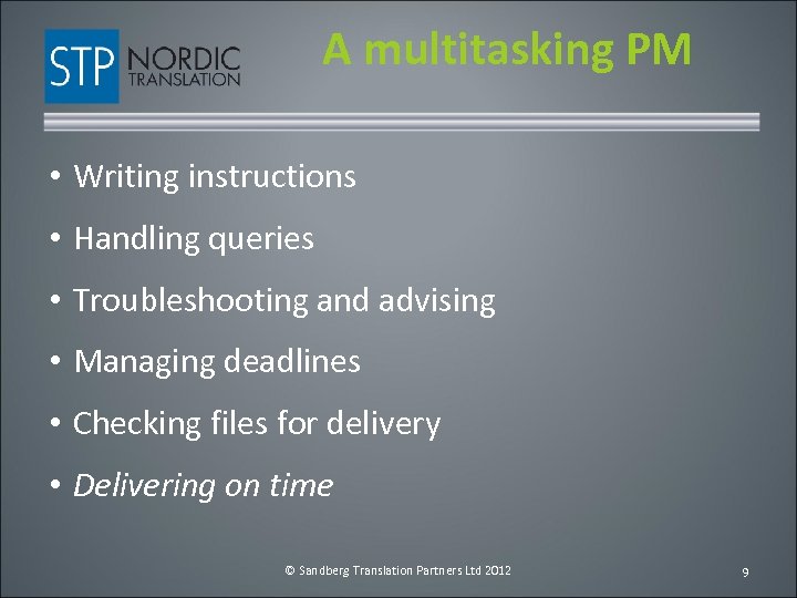 A multitasking PM • Writing instructions • Handling queries • Troubleshooting and advising •