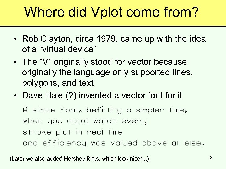 Where did Vplot come from? • Rob Clayton, circa 1979, came up with the