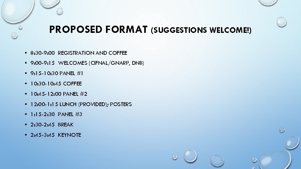 PROPOSED FORMAT (SUGGESTIONS WELCOME!) • 8: 30 -9: 00 REGISTRATION AND COFFEE • 9: