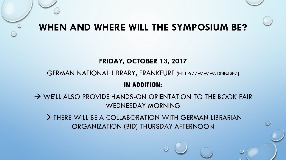 WHEN AND WHERE WILL THE SYMPOSIUM BE? FRIDAY, OCTOBER 13, 2017 GERMAN NATIONAL LIBRARY,