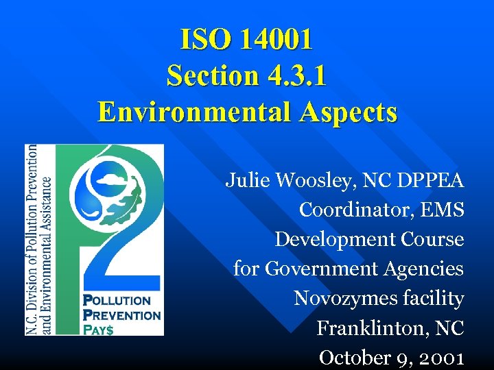 ISO 14001 Section 4. 3. 1 Environmental Aspects Julie Woosley, NC DPPEA Coordinator, EMS