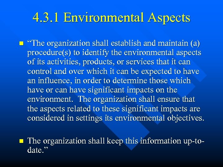 4. 3. 1 Environmental Aspects n “The organization shall establish and maintain (a) procedure(s)