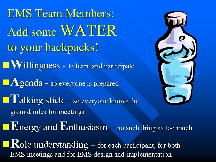 EMS Team Members: Add some WATER to your backpacks! n Willingness - to learn