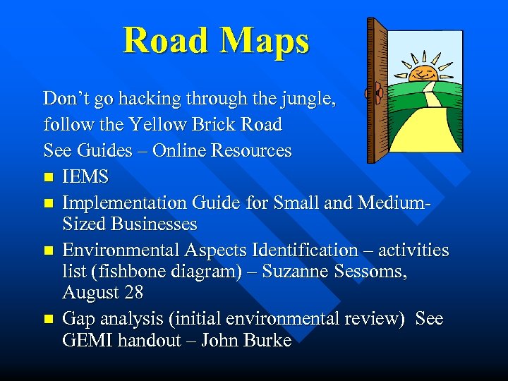 Road Maps Don’t go hacking through the jungle, follow the Yellow Brick Road See