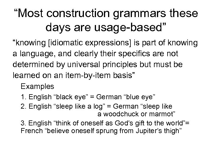 “Most construction grammars these days are usage-based” “knowing [idiomatic expressions] is part of knowing