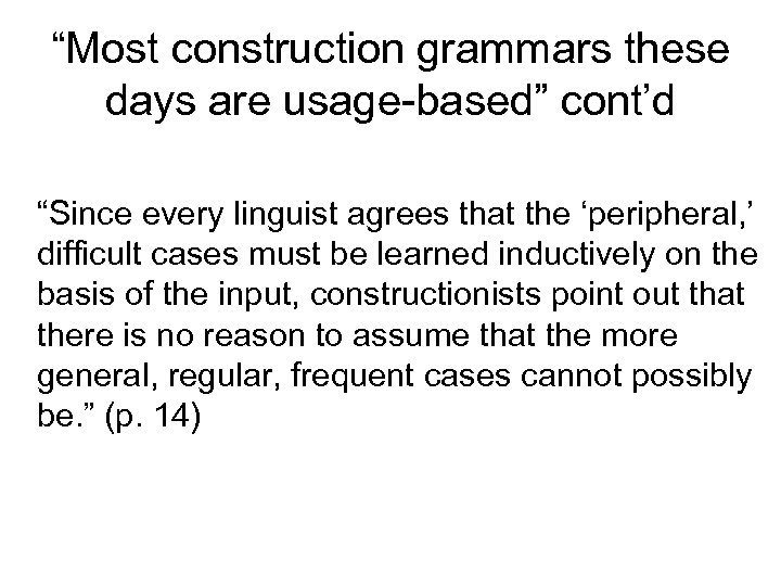 “Most construction grammars these days are usage-based” cont’d “Since every linguist agrees that the