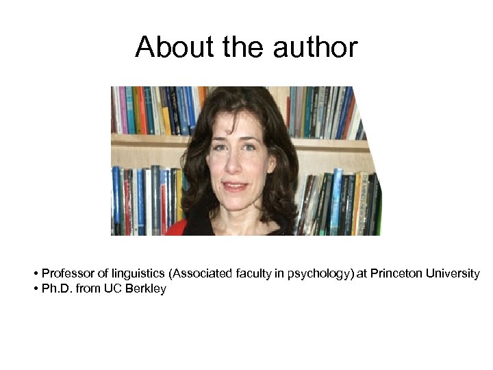 About the author • Professor of linguistics (Associated faculty in psychology) at Princeton University