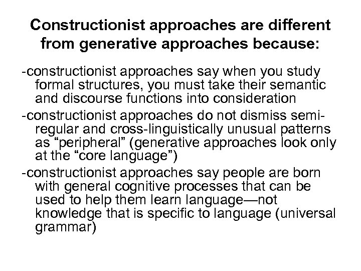 Constructionist approaches are different from generative approaches because: -constructionist approaches say when you study