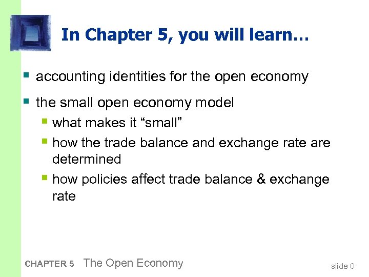 In Chapter 5, you will learn… § accounting identities for the open economy §