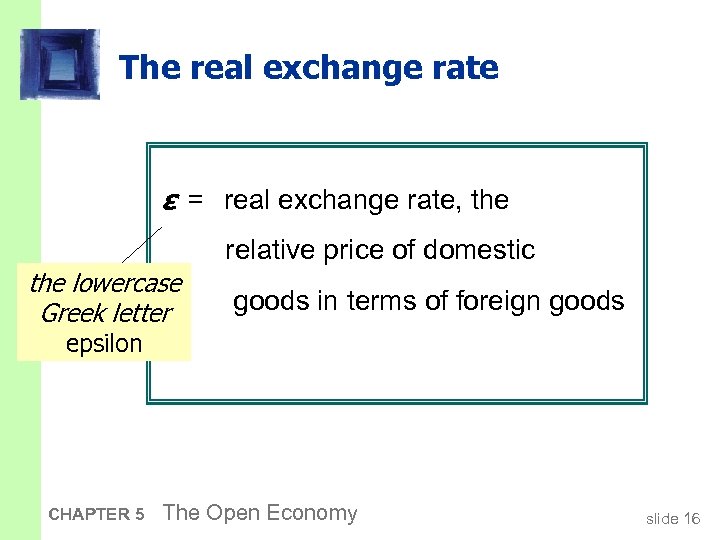 The real exchange rate ε = real exchange rate, the relative price of domestic