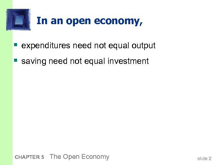 In an open economy, § expenditures need not equal output § saving need not