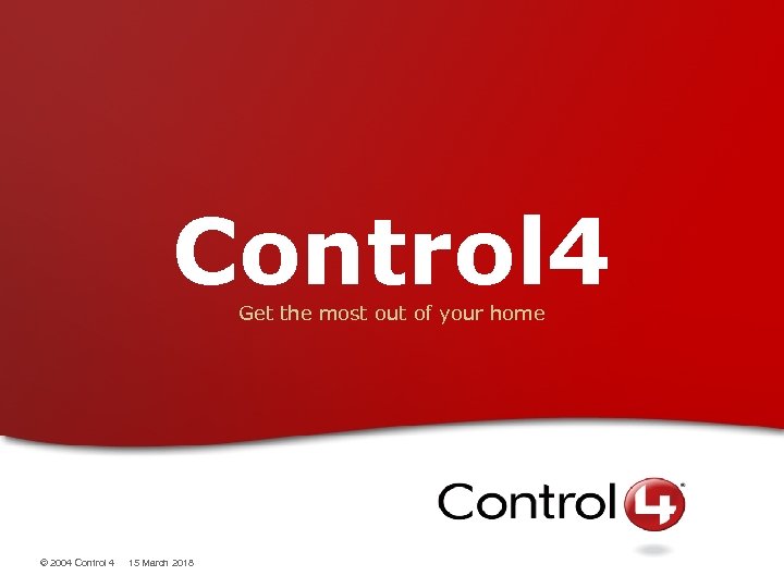 Control 4 Get the most out of your home © 2004 Control 4 15