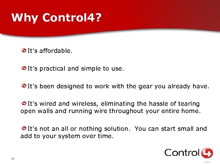 Why Control 4? It’s affordable. It’s practical and simple to use. It’s been designed