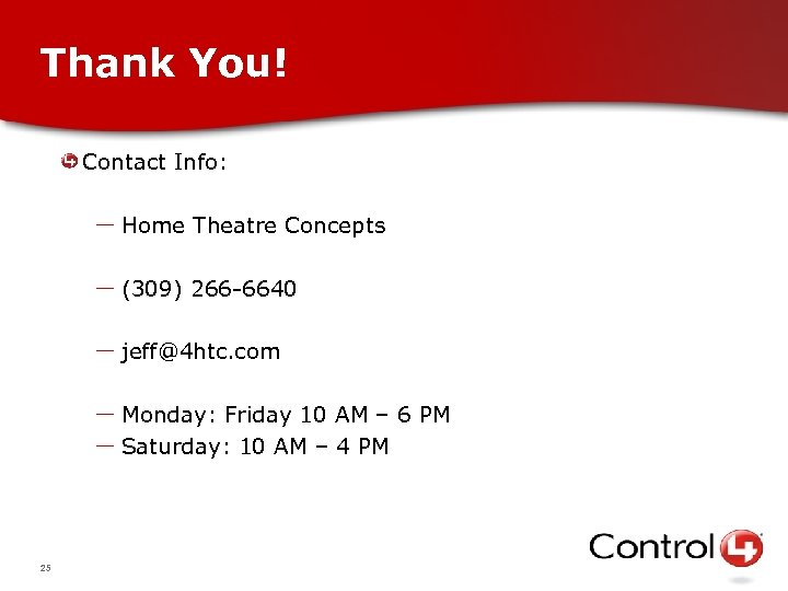 Thank You! Contact Info: – Home Theatre Concepts – (309) 266 -6640 – jeff@4