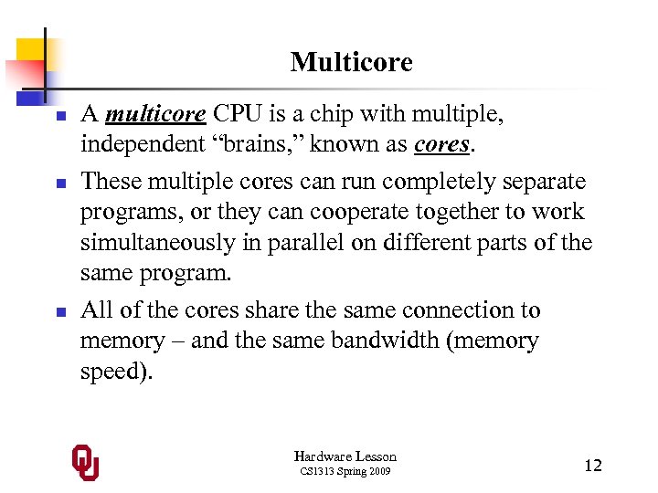 Multicore n n n A multicore CPU is a chip with multiple, independent “brains,
