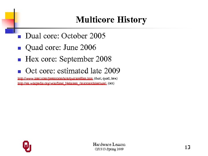 Multicore History n n Dual core: October 2005 Quad core: June 2006 Hex core: