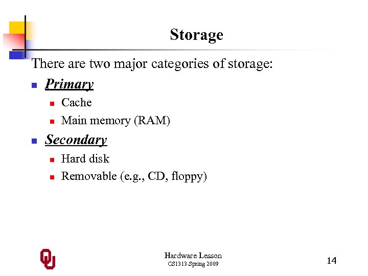 Storage There are two major categories of storage: n Primary n n n Cache