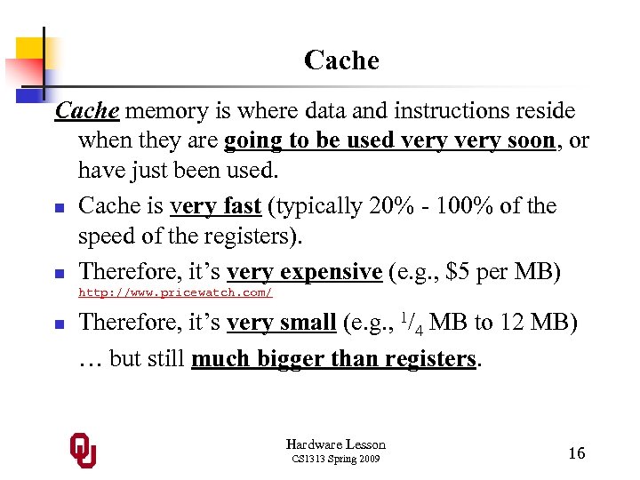 Cache memory is where data and instructions reside when they are going to be
