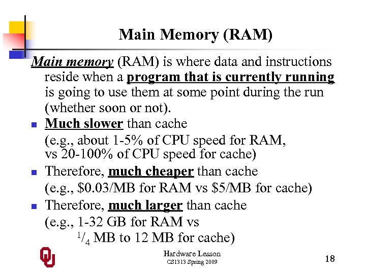 Main Memory (RAM) Main memory (RAM) is where data and instructions reside when a