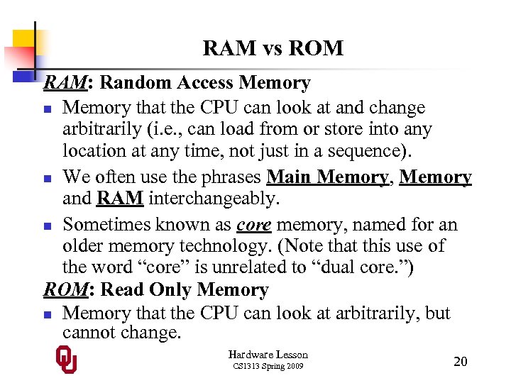 RAM vs ROM RAM: Random Access Memory n Memory that the CPU can look
