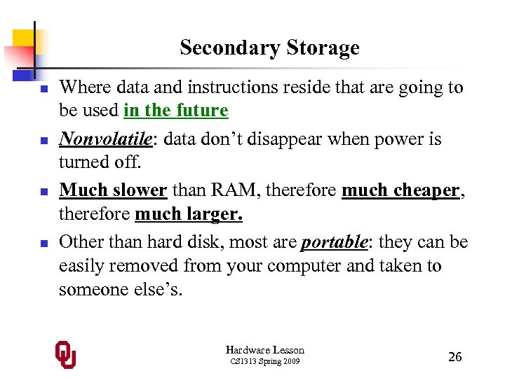 Secondary Storage n n Where data and instructions reside that are going to be