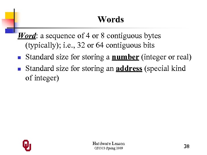 Words Word: a sequence of 4 or 8 contiguous bytes (typically); i. e. ,