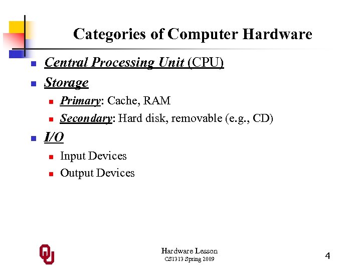 Categories of Computer Hardware n n Central Processing Unit (CPU) Storage n n n
