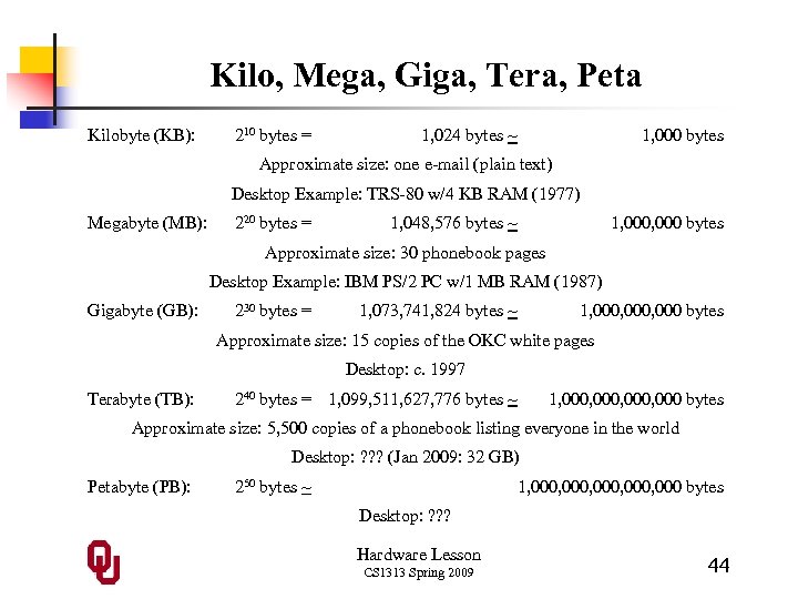 Kilo, Mega, Giga, Tera, Peta Kilobyte (KB): 210 bytes = 1, 024 bytes ~
