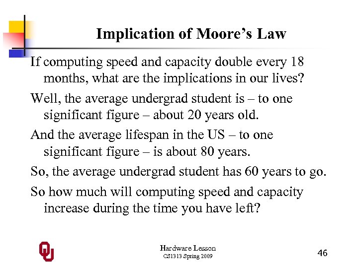 Implication of Moore’s Law If computing speed and capacity double every 18 months, what