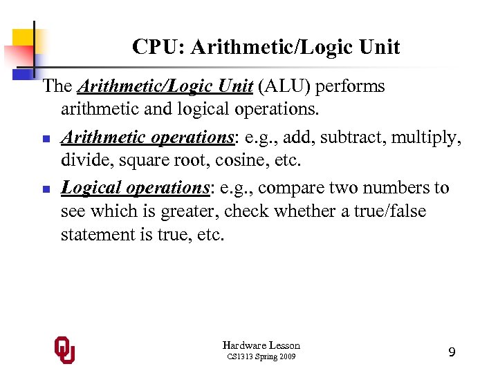 CPU: Arithmetic/Logic Unit The Arithmetic/Logic Unit (ALU) performs arithmetic and logical operations. n Arithmetic