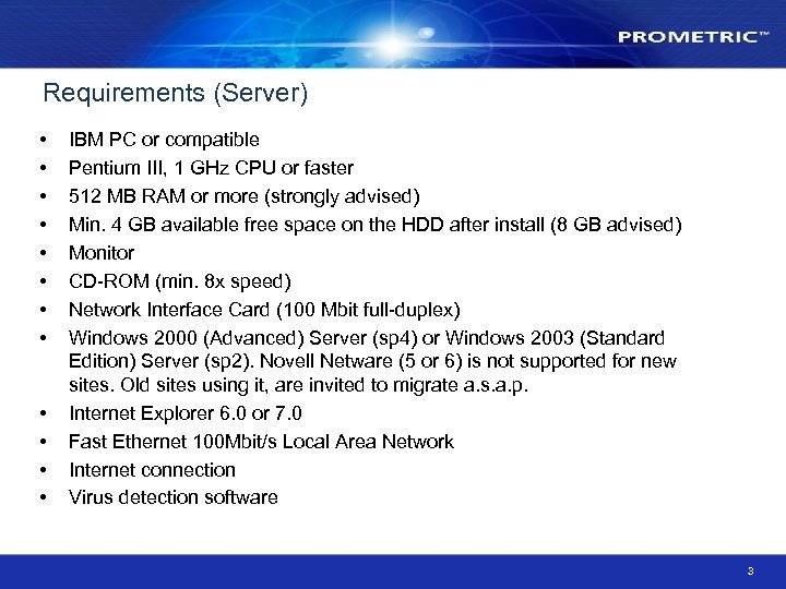 Requirements (Server) • • • IBM PC or compatible Pentium III, 1 GHz CPU