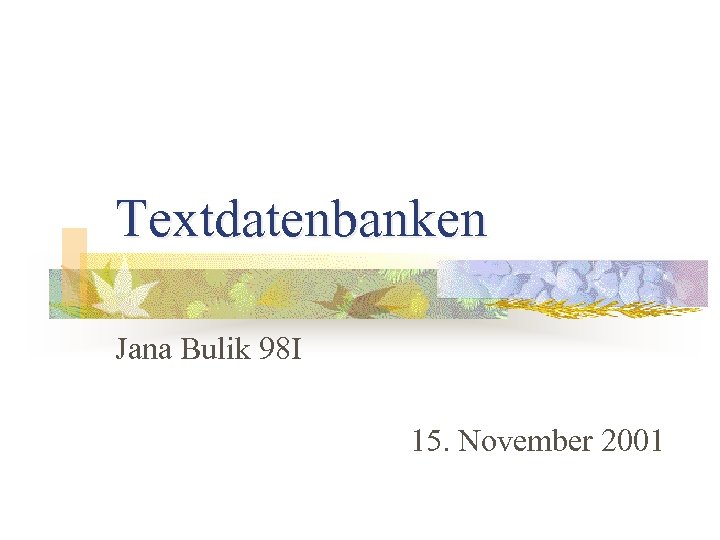 Textdatenbanken Jana Bulik 98 I 15. November 2001 