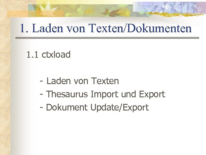 1. Laden von Texten/Dokumenten 1. 1 ctxload - Laden von Texten - Thesaurus Import