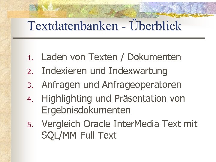 Textdatenbanken - Überblick 1. 2. 3. 4. 5. Laden von Texten / Dokumenten Indexieren