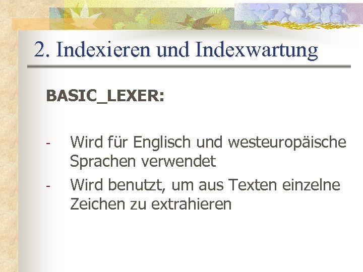 2. Indexieren und Indexwartung BASIC_LEXER: - Wird für Englisch und westeuropäische Sprachen verwendet Wird
