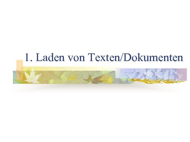 1. Laden von Texten/Dokumenten 