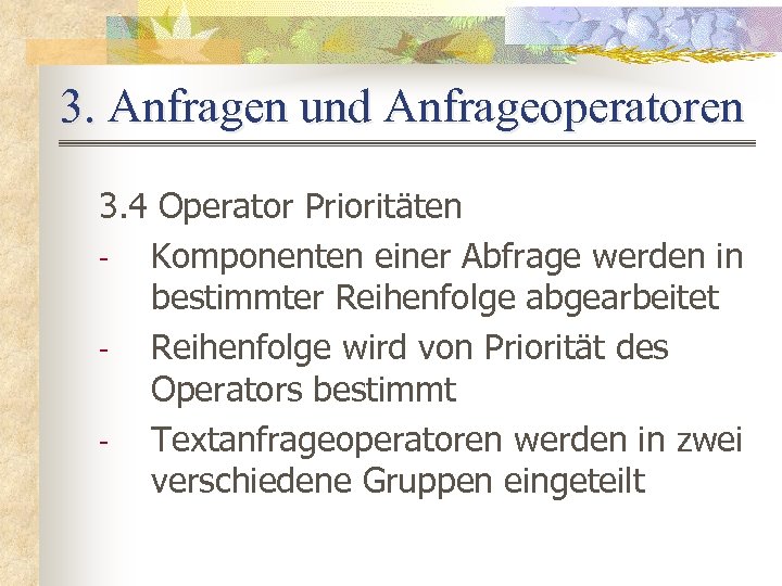 3. Anfragen und Anfrageoperatoren 3. 4 Operator Prioritäten Komponenten einer Abfrage werden in bestimmter