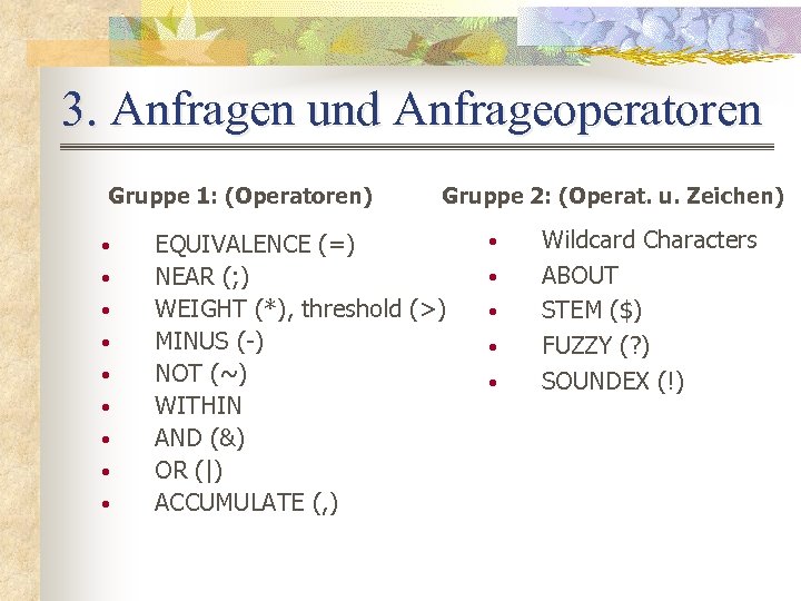 3. Anfragen und Anfrageoperatoren Gruppe 1: (Operatoren) • • • Gruppe 2: (Operat. u.