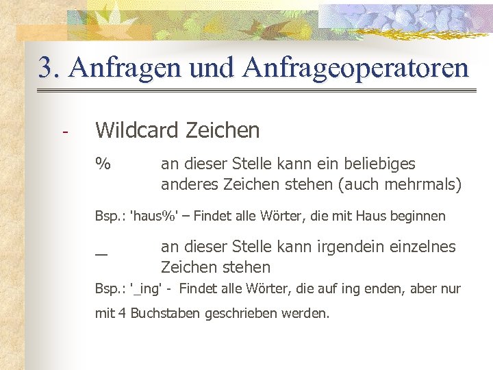 3. Anfragen und Anfrageoperatoren - Wildcard Zeichen % an dieser Stelle kann ein beliebiges
