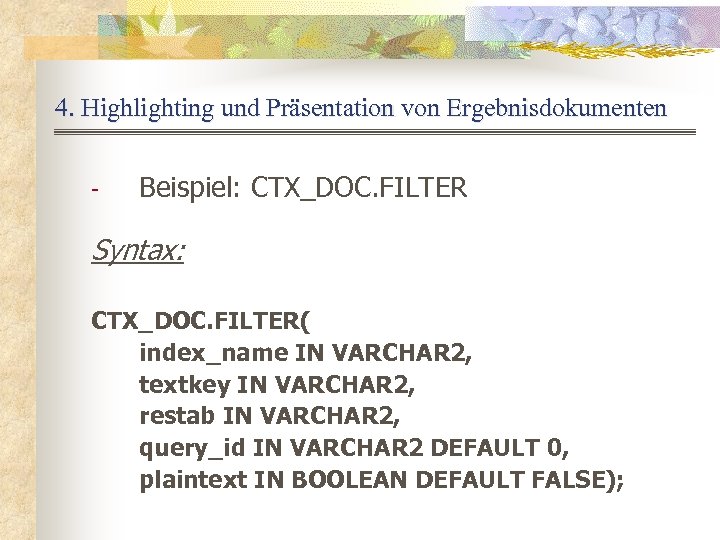4. Highlighting und Präsentation von Ergebnisdokumenten - Beispiel: CTX_DOC. FILTER Syntax: CTX_DOC. FILTER( index_name