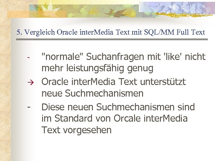 5. Vergleich Oracle inter. Media Text mit SQL/MM Full Text à - "normale" Suchanfragen
