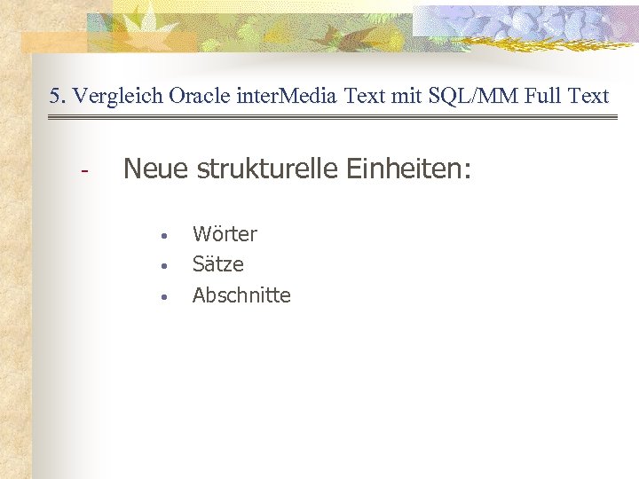 5. Vergleich Oracle inter. Media Text mit SQL/MM Full Text - Neue strukturelle Einheiten: