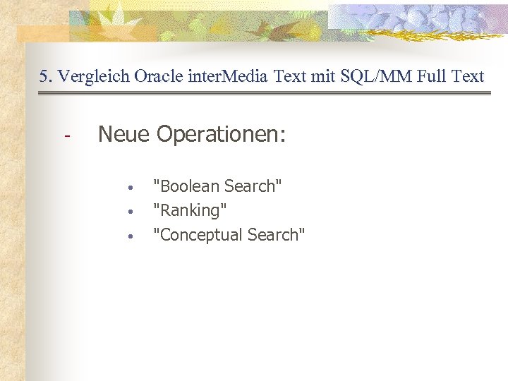 5. Vergleich Oracle inter. Media Text mit SQL/MM Full Text - Neue Operationen: •