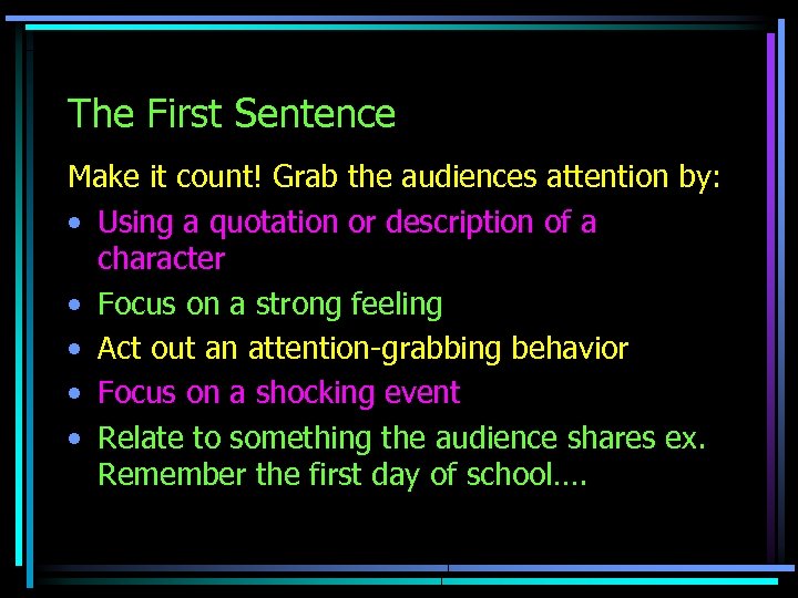 The First Sentence Make it count! Grab the audiences attention by: • Using a