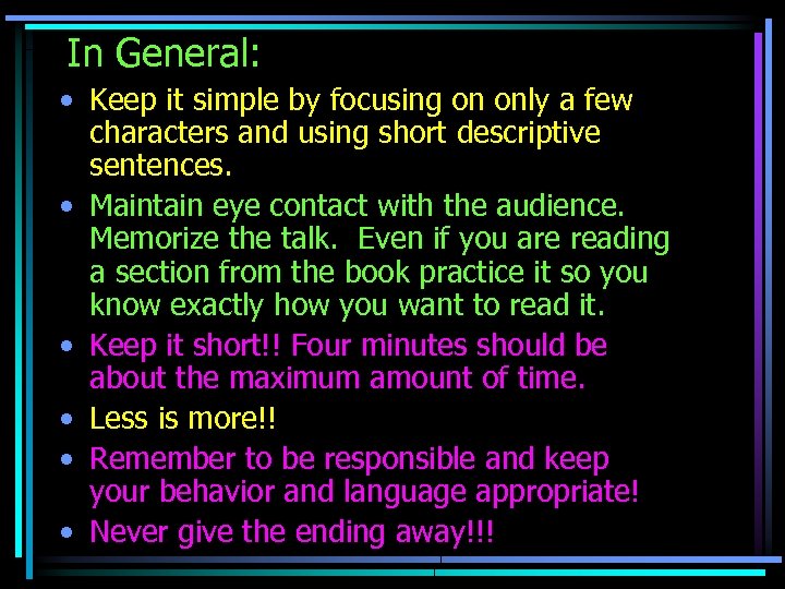 In General: • Keep it simple by focusing on only a few characters and