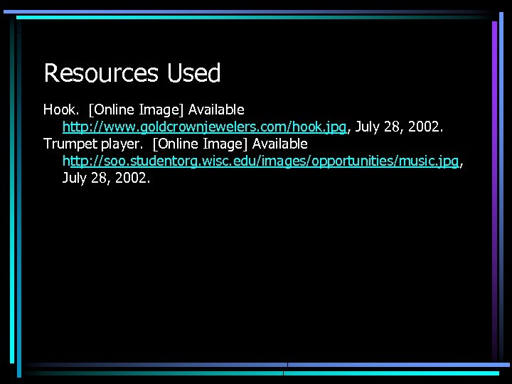 Resources Used Hook. [Online Image] Available http: //www. goldcrownjewelers. com/hook. jpg, July 28, 2002.